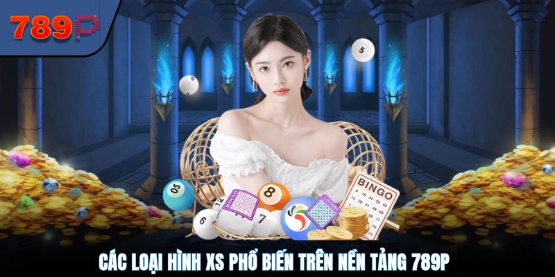 Các loại hình XS phổ biến trên nền tảng 789P