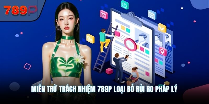 Miễn trừ trách nhiệm 789P loại bỏ rủi ro pháp lý